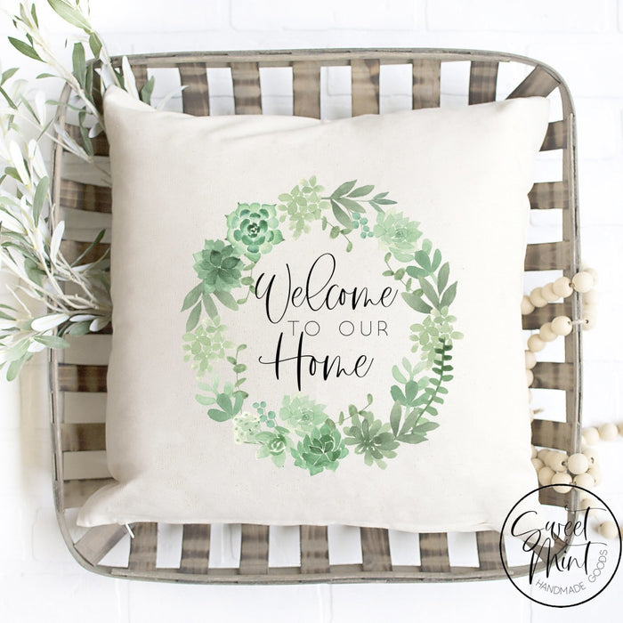 Welcome To Our Home Succulent Wreath Pillow Cover - 16X16 Pillow Cover
