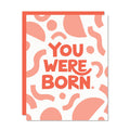 You Were Born Card